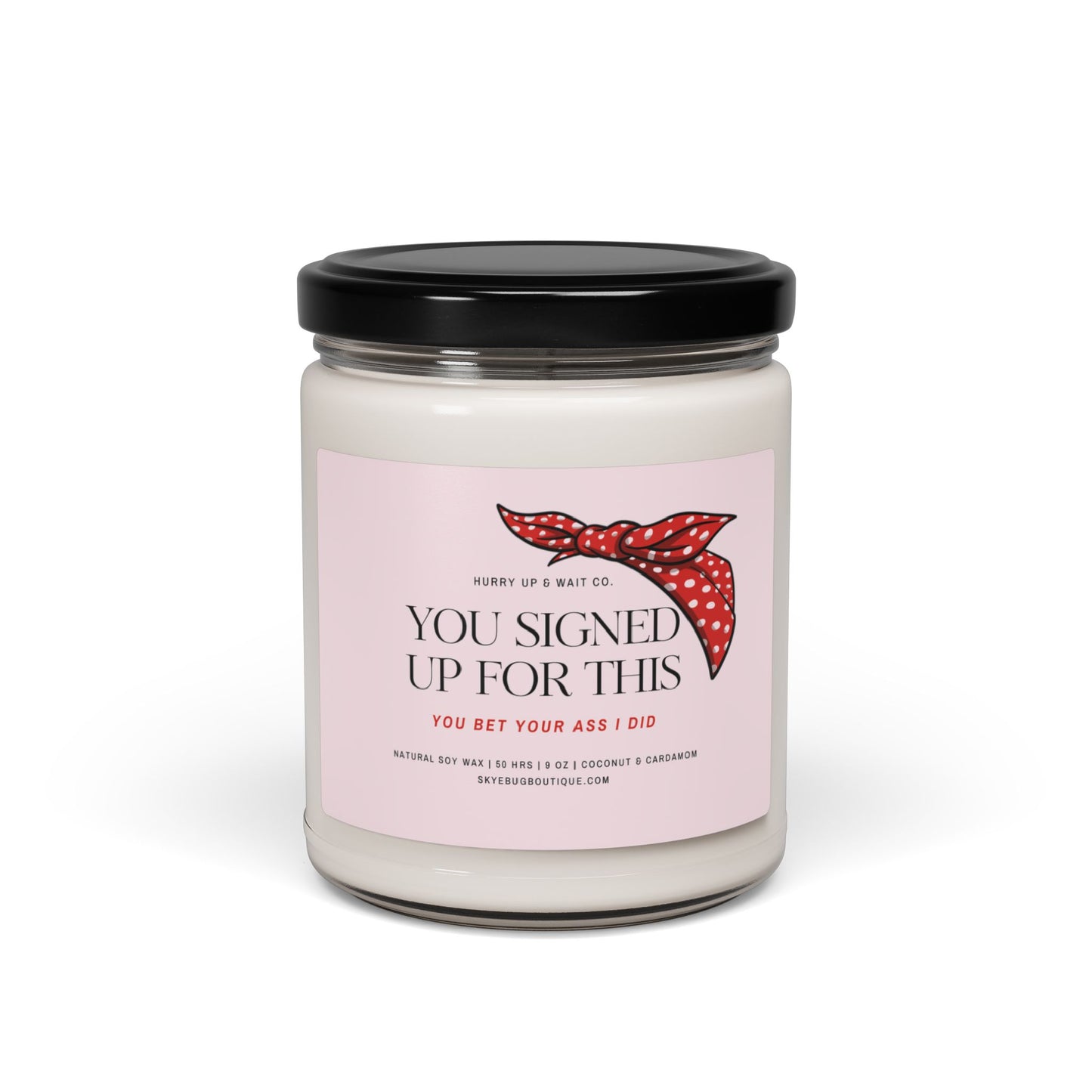 "You Signed Up For This: You Bet Your Ass I Did" Candle