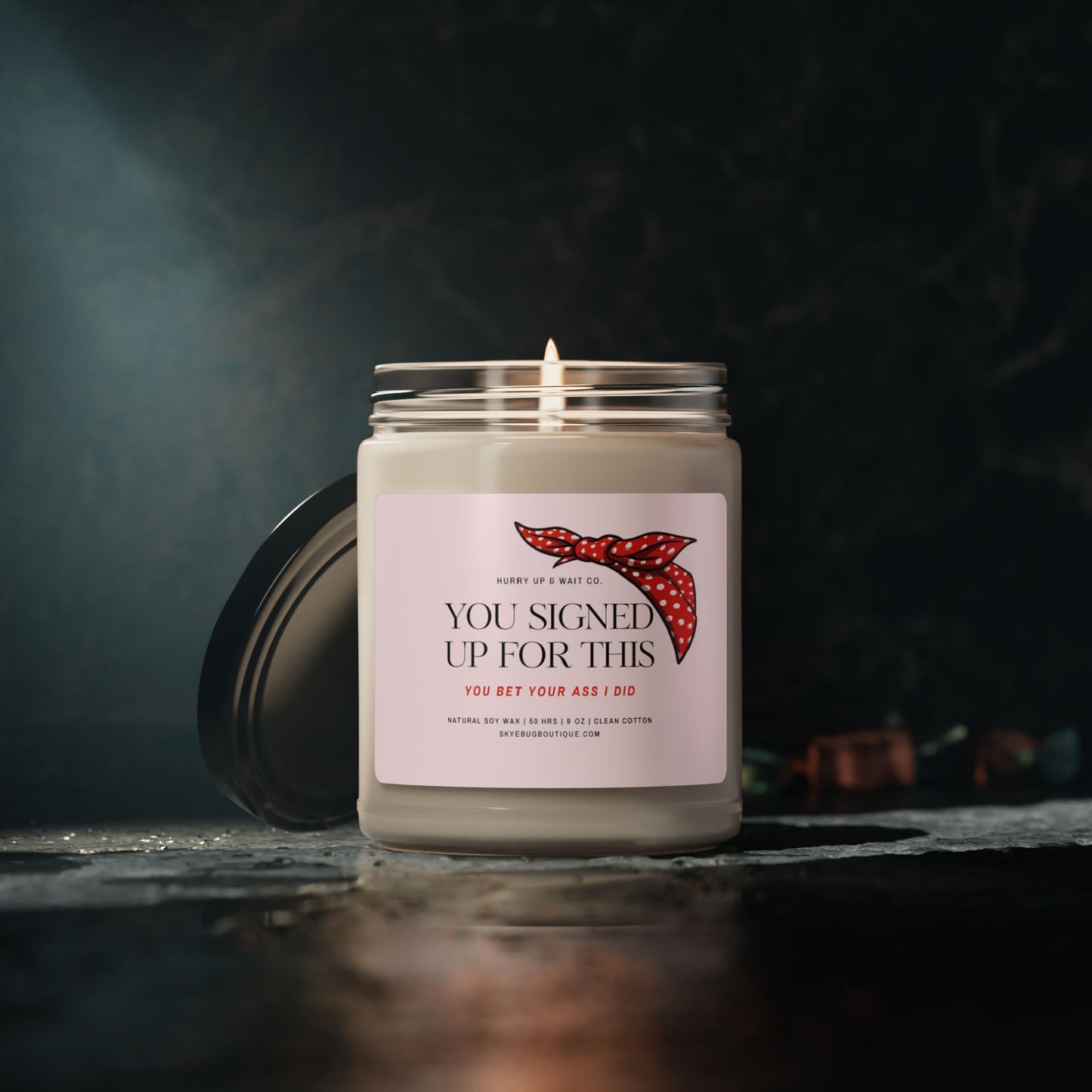 "You Signed Up For This: You Bet Your Ass I Did" Candle