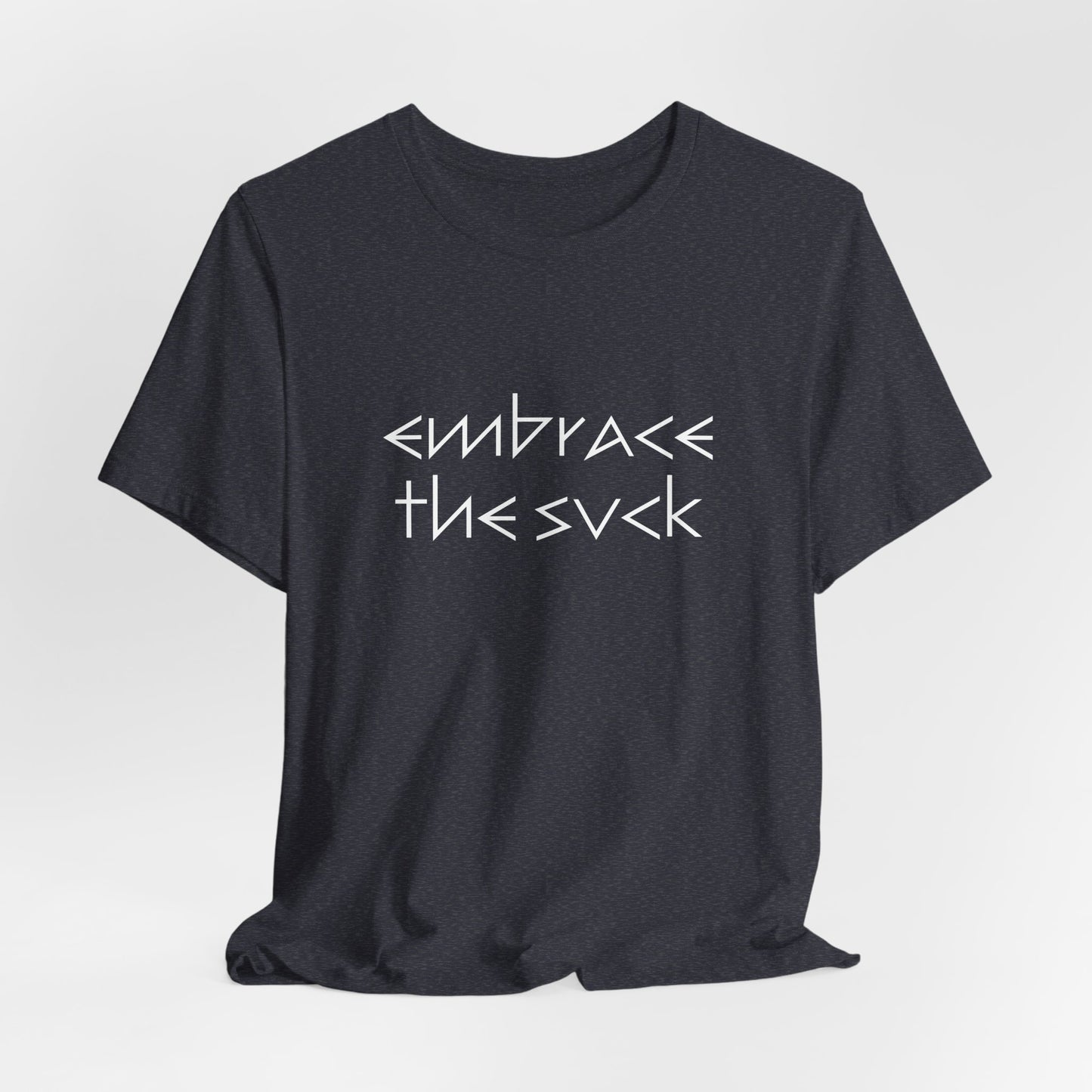 "Embrace the Suck" UNISEX Tee