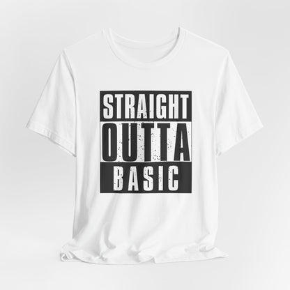 "Straight Outta Basic" UNISEX Tee