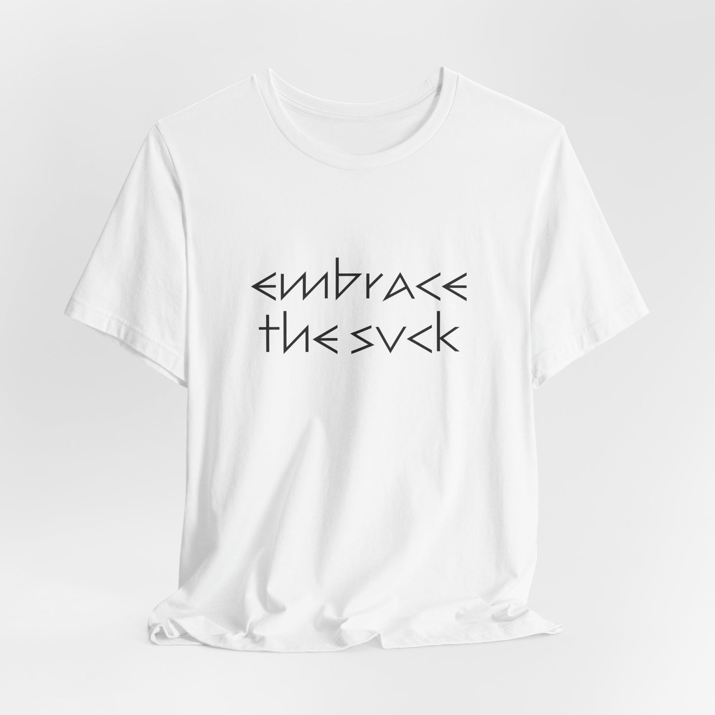 "Embrace the Suck" UNISEX Tee