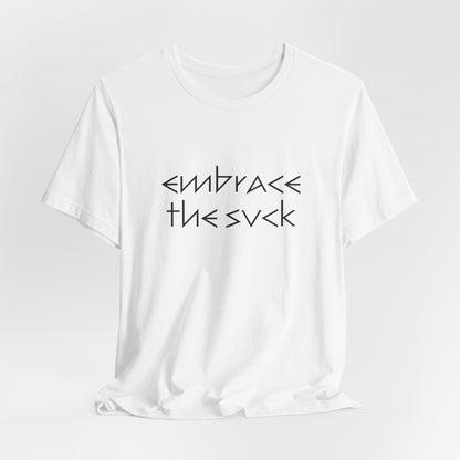 "Embrace the Suck" UNISEX Tee