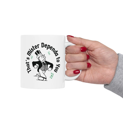 "That's Mr. Dependa to You"  Ceramic Mug 11oz