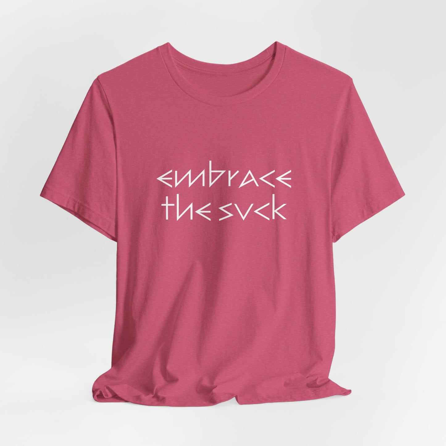 "Embrace the Suck" UNISEX Tee