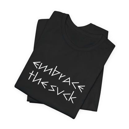 "Embrace the Suck" UNISEX Tee