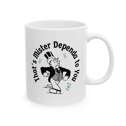 "That's Mr. Dependa to You"  Ceramic Mug 11oz