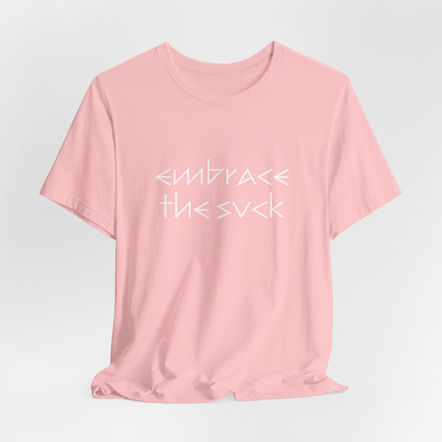 "Embrace the Suck" UNISEX Tee