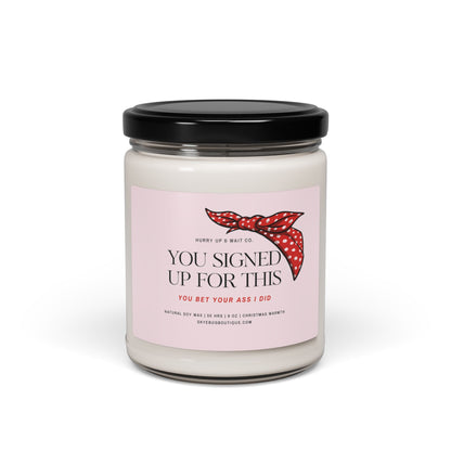 "You Signed Up For This: You Bet Your Ass I Did" Candle